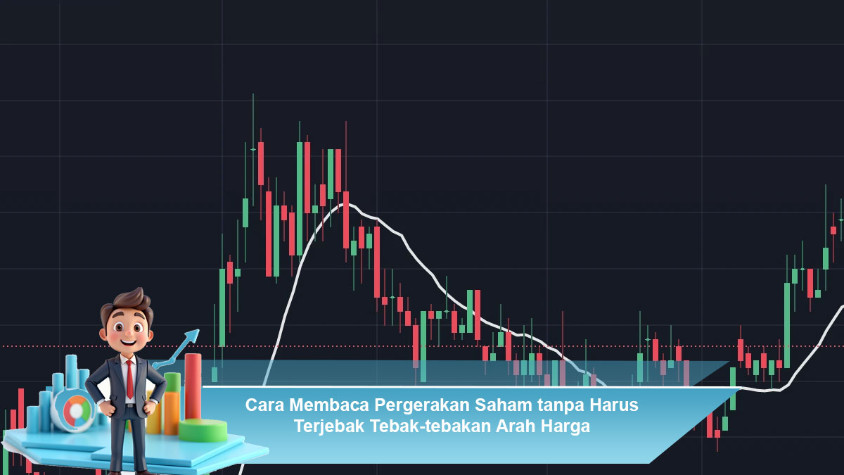 Cara-Membaca-Pergerakan-Saham-tanpa-Harus-Terjebak-Tebak-tebakan-Arah-Harga