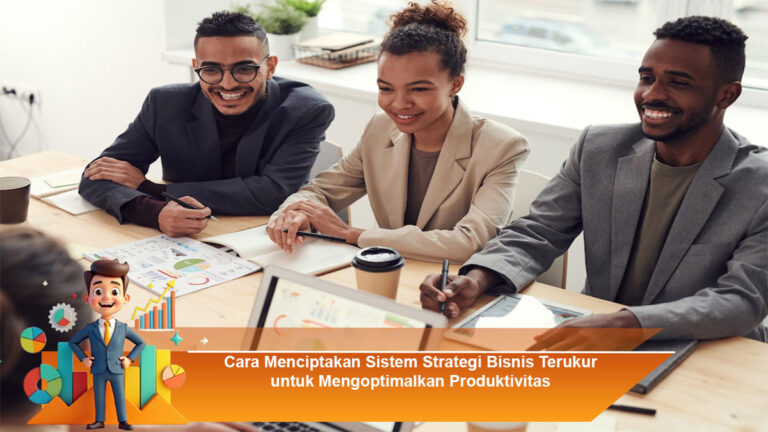 Cara-Menciptakan-Sistem-Strategi-Bisnis-Terukur-untuk-Mengoptimalkan-Produktivitas