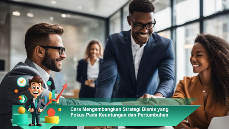Cara-Mengembangkan-Strategi-Bisnis-yang-Fokus-Pada-Keuntungan-dan-Pertumbuhan