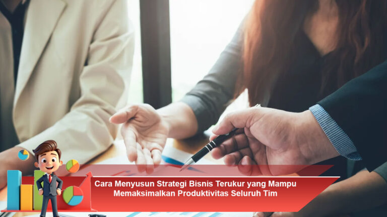Cara-Menyusun-Strategi-Bisnis-Terukur-yang-Mampu-Memaksimalkan-Produktivitas-Seluruh-Tim