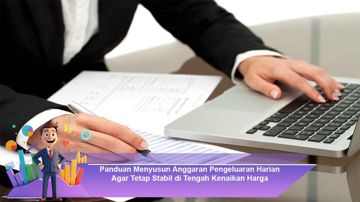 Panduan-Menyusun-Anggaran-Pengeluaran-Harian-Agar-Tetap-Stabil-di-Tengah-Kenaikan-Harga