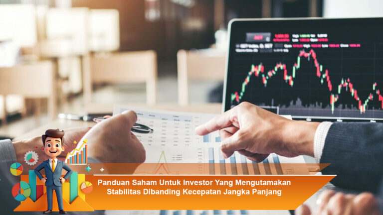 Panduan-Saham-Untuk-Investor-Yang-Mengutamakan-Stabilitas-Dibanding-Kecepatan-Jangka-Panjang