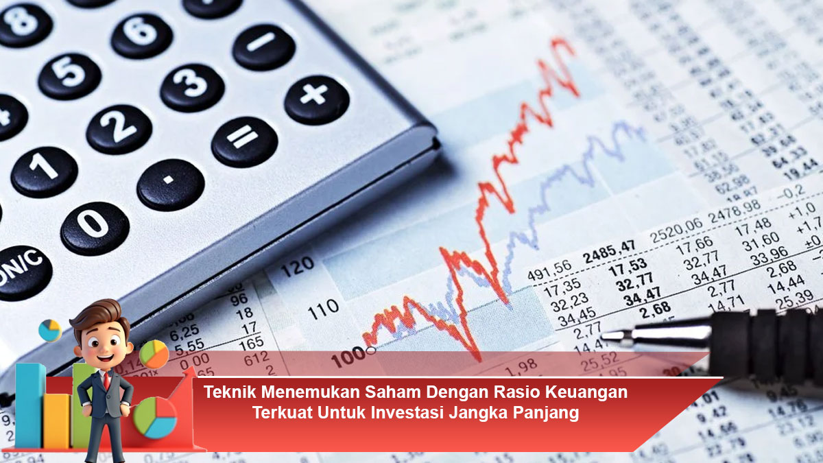 Teknik-Menemukan-Saham-Dengan-Rasio-Keuangan-Terkuat-Untuk-Investasi-Jangka-Panjang