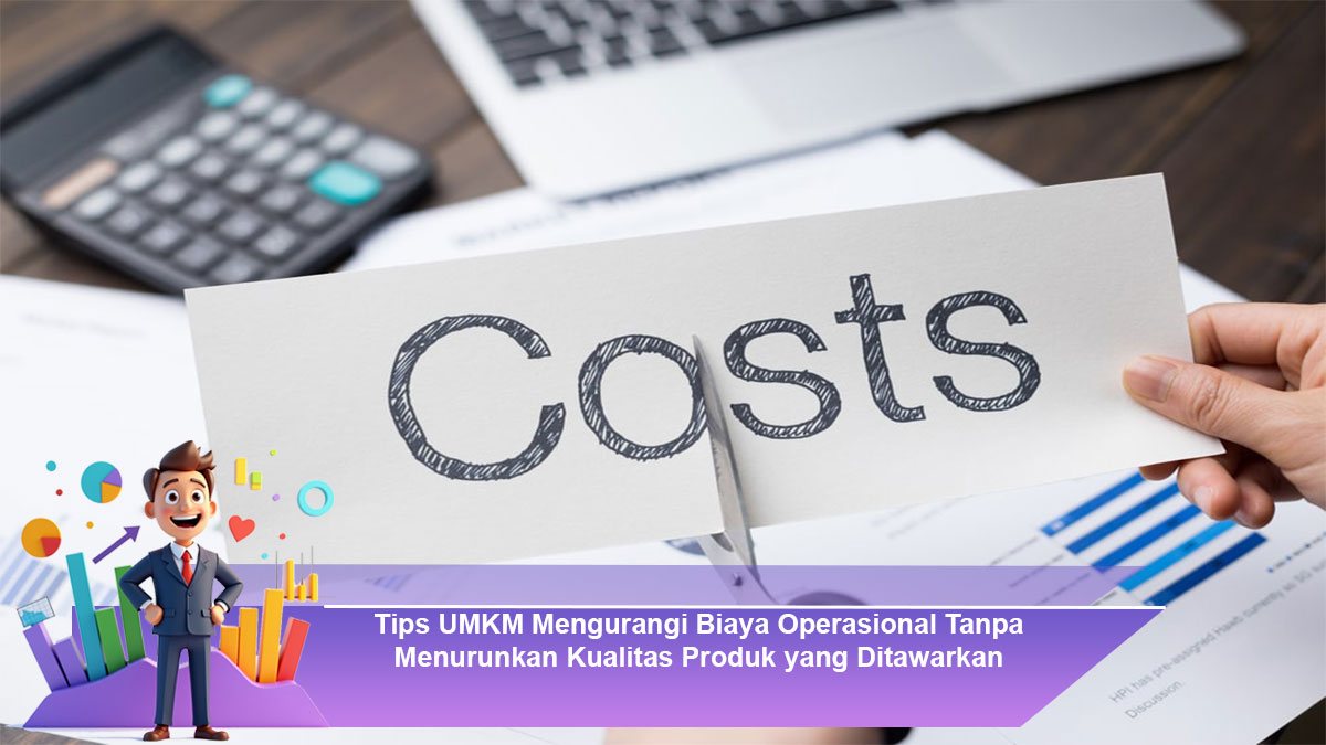 Tips-UMKM-Mengurangi-Biaya-Operasional-Tanpa-Menurunkan-Kualitas-Produk-yang-Ditawarkan