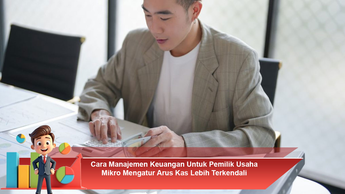 Cara-Manajemen-Keuangan-Untuk-Pemilik-Usaha-Mikro-Mengatur-Arus-Kas-Lebih-Terkendali