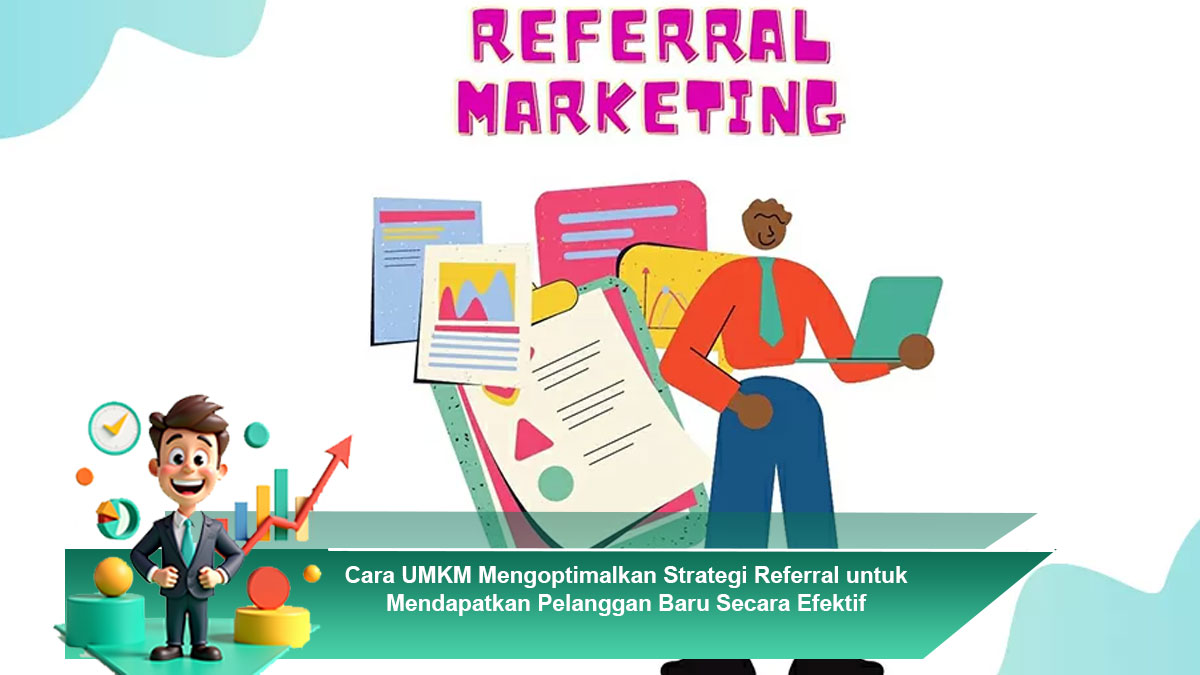 Cara-UMKM-Mengoptimalkan-Strategi-Referral-untuk-Mendapatkan-Pelanggan-Baru-Secara-Efektif