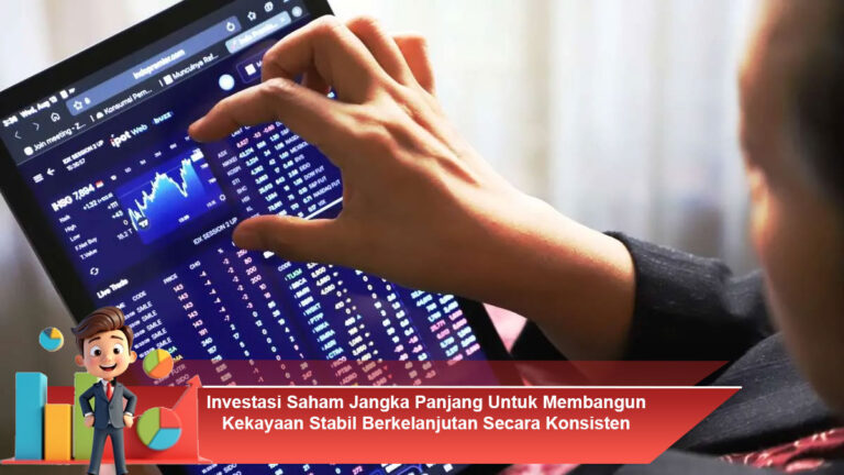 Investasi-Saham-Jangka-Panjang-Untuk-Membangun-Kekayaan-Stabil-Berkelanjutan-Secara-Konsisten
