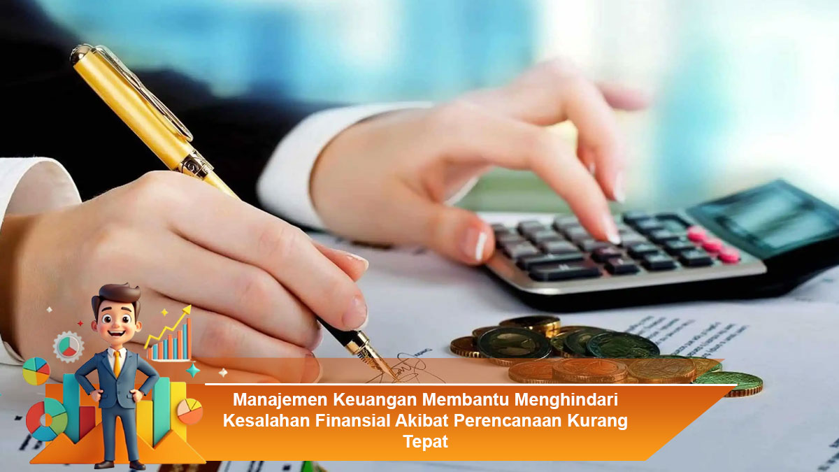 Manajemen-Keuangan-Membantu-Menghindari-Kesalahan-Finansial-Akibat-Perencanaan-Kurang-Tepat