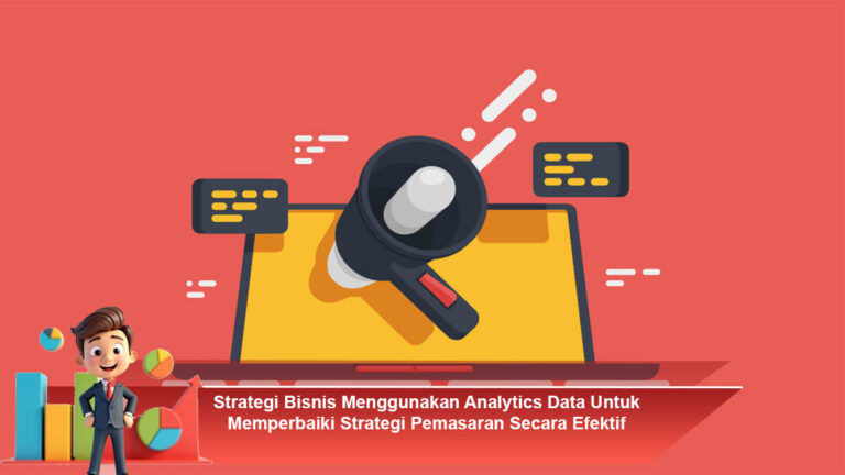 Strategi-Bisnis-Menggunakan-Analytics-Data-Untuk-Memperbaiki-Strategi-Pemasaran-Secara-Efektif
