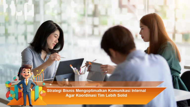 Strategi-Bisnis-Mengoptimalkan-Komunikasi-Internal-Agar-Koordinasi-Tim-Lebih-Solid