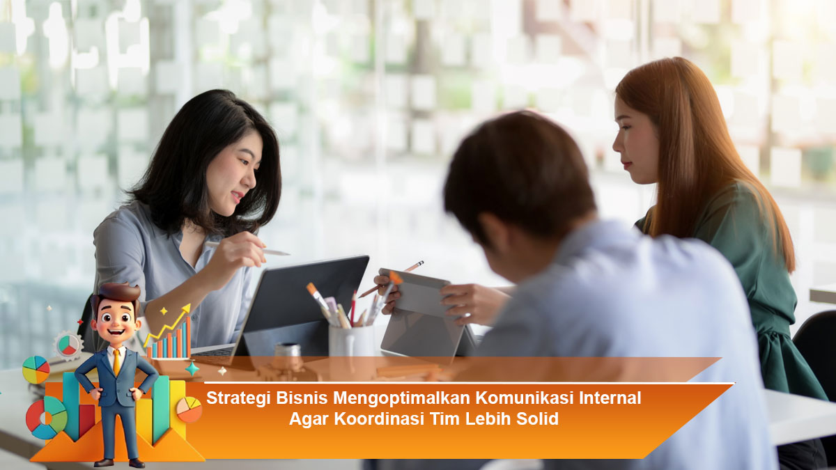 Strategi-Bisnis-Mengoptimalkan-Komunikasi-Internal-Agar-Koordinasi-Tim-Lebih-Solid