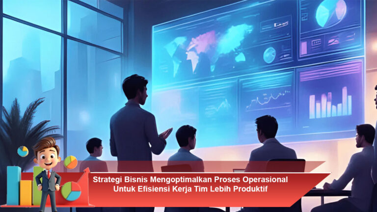 Strategi-Bisnis-Mengoptimalkan-Proses-Operasional-Untuk-Efisiensi-Kerja-Tim-Lebih-Produktif