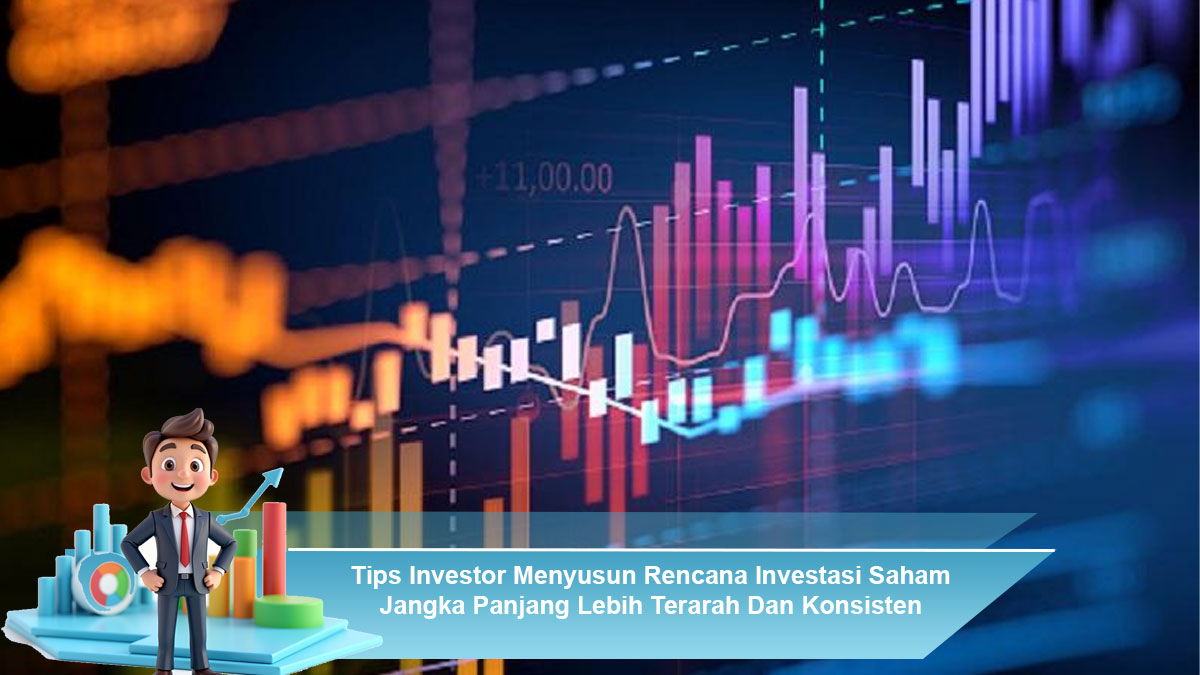 Tips-Investor-Menyusun-Rencana-Investasi-Saham-Jangka-Panjang-Lebih-Terarah-Dan-Konsisten